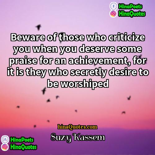 Suzy Kassem Quotes | Beware of those who criticize you when